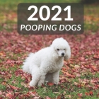 2021 Pooping Dogs: Funny Wall Calendar Gift To Office For Dog Lover, Nice Joke For Friends !!! By Mp Products Cover Image