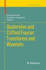 Quaternion and Clifford Fourier Transforms and Wavelets (Trends in Mathematics) By Eckhard Hitzer (Editor), Stephen J. Sangwine (Editor) Cover Image