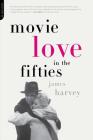 Movie Love In The Fifties By James Harvey Cover Image