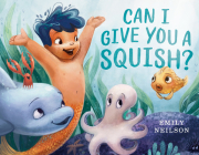 Can I Give You a Squish? By Emily Neilson Cover Image