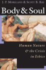 Body & Soul: Human Nature the Crisis in Ethics By J. P. Moreland, Scott B. Rae, James Porter Moreland Cover Image