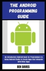 The Android Programming Guide: An Introductory Android book for Programmers to Using Android Studio to Create Apps that Integrate with Other Apps Cover Image
