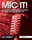 Mic It!: Microphones, Microphone Techniques, and Their Impact on the Final Mix By Ian Corbett Cover Image