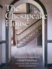 The Chesapeake House: Architectural Investigation by Colonial Williamsburg Cover Image