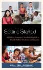 Getting Started: A Path to Success to Teaching English to Middle School Students and Beyond Cover Image