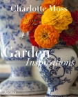 Charlotte Moss: Garden Inspirations By Charlotte Moss, Barry Friedberg (Foreword by), Barbara L. Dixon (Contributions by) Cover Image