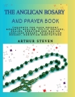 The Anglican Rosary and Prayer Book: Thoughts For Each Present Moments, Healing, Celtic Prayers, Psalms, Creating and Making Anglican Rosary, Episcopa Cover Image