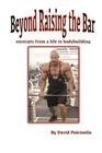 Beyond Raising the Bar: excerpts from a life in bodybuilding Cover Image