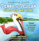 Penny the Pelican Finds Her Way Home: Penny la pelícana encuentra su camino a casa By Mary Smathers, Claudia Gadotti (Illustrator) Cover Image