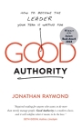 Good Authority: How to Become the Leader Your Team Is Waiting for Cover Image