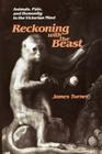 Reckoning with the Beast: Animals, Pain, and Humanity in the Victorian Mind (Johns Hopkins University Studies in Historical and Political #98) By James Turner Cover Image