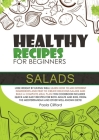 Healthy Recipes for Beginners Salads: Lose weight by eating well! Learn how to mix different ingredients and fruit to create delicious salads and buil Cover Image