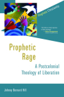 Prophetic Rage: A Postcolonial Theology of Liberation (Prophetic Christianity) By Johnny Bernard Hill Cover Image