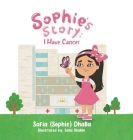 Sophie's Story: I Have Cancer By Safia (Sophie) Dhalla, Sami Shahin (Illustrator) Cover Image