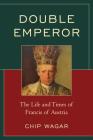 Double Emperor: The Life and Times of Francis of Austria Cover Image