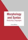 Morphology and Syntax: Analyzing Languages By Emma Wilson (Editor) Cover Image