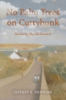 No Palm Trees On Cuttyhunk: Surviving My Adolescence By Jeffrey E. Denning Cover Image