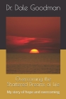 Overcoming the Shattered Dreams of Life: My story of hope and overcoming By Dale Goodman Cover Image
