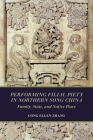 Performing Filial Piety in Northern Song China: Family, State, and Native Place By Cong Ellen Zhang Cover Image