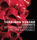 Torbjorn Kvasbo: Ceramics: Between the Possible and the Impossible By Jorunn Veiteberg, Kerstin Wickmann Cover Image