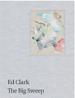 Ed Clark: The Big Sweep: Chronicles of a Life, 1926-2019 By Ed Clark (Photographer), Jake Brodsky (Editor), Jack Whitten (Interviewee) Cover Image