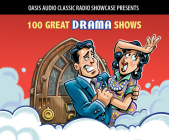 100 Great Drama Shows: Classic Shows from the Golden Era of Radio Cover Image