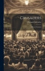 Crusaders: A Play in Two Acts By J. Bernard McCarthy Cover Image
