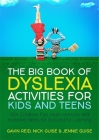 The Big Book of Dyslexia Activities for Kids and Teens: 100+ Creative, Fun, Multi-Sensory and Inclusive Ideas for Successful Learning Cover Image