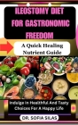 Ileostomy Diet for Gastronomic Freedom: A Quick Healing Nutrient Guide: Indulge In Healthful And Tasty Choices For A Happy Life Cover Image