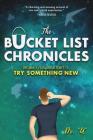 The Bucket List Chronicles: One Man's Yearlong Attempt to Try Something New By Rob Uniszkiewicz Cover Image