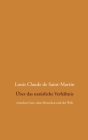 Über das natürliche Verhältnis: zwischen Gott, dem Menschen und der Welt By Louis Claude De Saint-Martin, Detlef Weigt (Editor) Cover Image