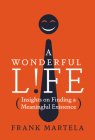 A Wonderful Life: Insights on Finding a Meaningful Existence Cover Image