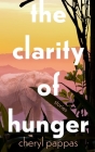 The Clarity of Hunger By Cheryl Pappas Cover Image