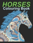 HORSES Colouring Book: An Adult Colouring Book for Horses to Color in a Variety of Styles and Patterns. By Hussain Ahmed Cover Image