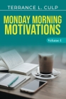 Monday Morning Motivations - Volume 1 By Terrance L. Culp Cover Image