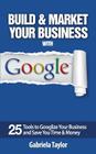 Build & Market Your Business with Google (Give Your Marketing a Digital Edge) Cover Image