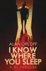I Know Where You Sleep By Alan Orloff Cover Image