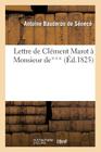Lettre de Clément Marot À Monsieur De***, Touchant CE Qui s'Est Passé À l'Arrivée: de Jean-Baptiste de Lulli Aux Champs-Élysées (Histoire) By Antoine Bauderon de Sénecé Cover Image