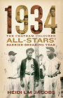 1934: The Chatham Coloured All-Stars' Barrier-Breaking Year By Heidi LM Jacobs Cover Image