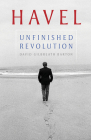Havel: Unfinished Revolution (Russian and East European Studies) By David Gilbreath Barton Cover Image