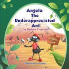 Angelo: The Underappreciated Ant By Barbara Prignano Cover Image
