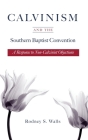 Calvinism and the Southern Baptist Convention: A Response to Non-Calvinist Objections By Rodney S. Walls Cover Image