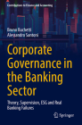 Corporate Governance in the Banking Sector: Theory, Supervision, Esg and Real Banking Failures By Bruno Buchetti, Alessandro Santoni Cover Image