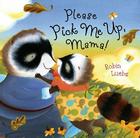 Please Pick Me Up, Mama! By Robin Luebs, Robin Luebs (Illustrator) Cover Image