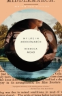 My Life in Middlemarch: A Memoir By Rebecca Mead Cover Image