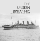 The Unseen Britannic: The Ship in Rare Illustrations By Simon Mills Cover Image