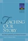 Teaching Our Story: Narrative Leadership and Pastoral Formation (Narrative Leadership Collection) Cover Image