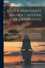 Other Merchants and Sea Captains of Old Boston: Being More Information About the Merchants and Sea Captains of Old Boston Who Played Such an Important By Boston State Street Trust Company (Created by) Cover Image