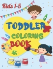 Toddler Coloring Book: Coloring book Kids Ages 1-5, fun pages of 123, animals, shapes and EASY, LARGE, GIANT Simple Pictures for Toddlers, Ea Cover Image