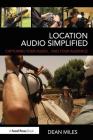 Location Audio Simplified: Capturing Your Audio... and Your Audience By Dean Miles Cover Image